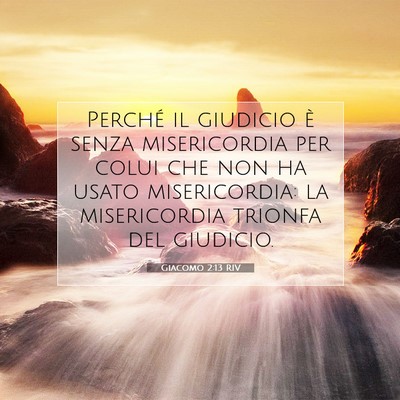 Picture 07 - Giacomo 2:13 RIV - Perché il giudicio è senza misericordia per - Bible Verse Picture