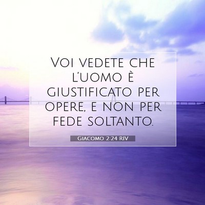Picture 07 - Giacomo 2:24 RIV - Voi vedete che l’uomo è giustificato per - Bible Verse Picture