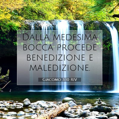 Picture 07 - Giacomo 3:10 RIV - Dalla medesima bocca procede benedizione e - Bible Verse Picture