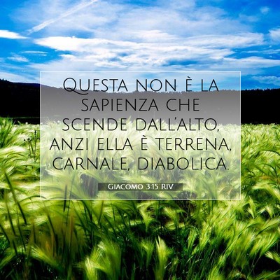 Picture 07 - Giacomo 3:15 RIV - Questa non è la sapienza che scende dall’alto, - Bible Verse Picture