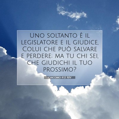 Picture 07 - Giacomo 4:12 RIV - Uno soltanto è il legislatore e il giudice, - Bible Verse Picture
