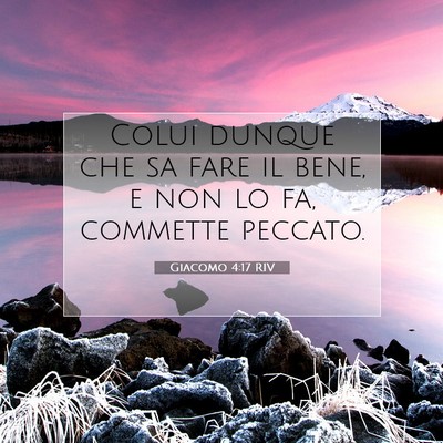 Picture 07 - Giacomo 4:17 RIV - Colui dunque che sa fare il bene, e non lo fa, - Bible Verse Picture
