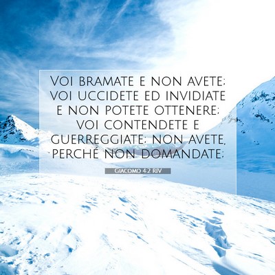 Picture 07 - Giacomo 4:2 RIV - Voi bramate e non avete; voi uccidete ed - Bible Verse Picture