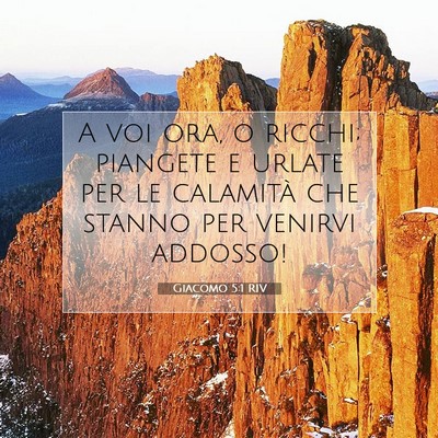 Picture 07 - Giacomo 5:1 RIV - A voi ora, o ricchi; piangete e urlate per le - Bible Verse Picture