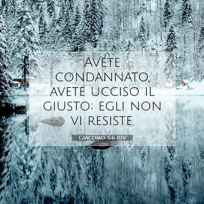 Picture 07 - Giacomo 5:6 RIV - Avete condannato, avete ucciso il giusto; egli - Bible Verse Picture