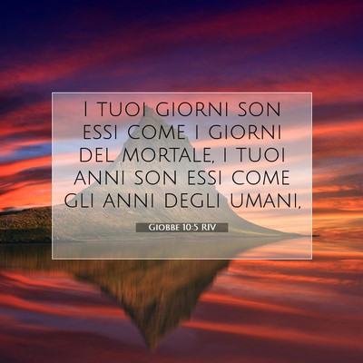Picture 07 - Giobbe 10:5 RIV - I tuoi giorni son essi come i giorni del mortale, - Bible Verse Picture