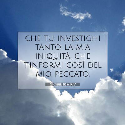 Picture 07 - Giobbe 10:6 RIV - che tu investighi tanto la mia iniquità, che - Bible Verse Picture