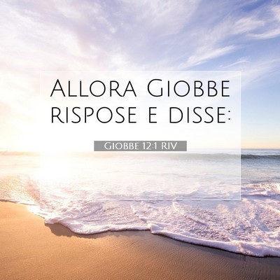 Picture 07 - Giobbe 12:1 RIV - Allora Giobbe rispose e - Bible Verse Picture