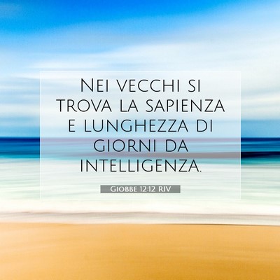 Picture 07 - Giobbe 12:12 RIV - Nei vecchi si trova la sapienza e lunghezza di - Bible Verse Picture