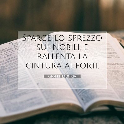 Picture 07 - Giobbe 12:21 RIV - Sparge lo sprezzo sui nobili, e rallenta la - Bible Verse Picture