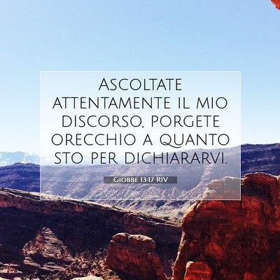 Picture 07 - Giobbe 13:17 RIV - Ascoltate attentamente il mio discorso, porgete - Bible Verse Picture