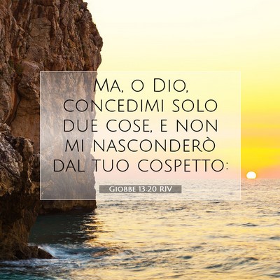 Picture 07 - Giobbe 13:20 RIV - Ma, o Dio, concedimi solo due cose, e non mi - Bible Verse Picture