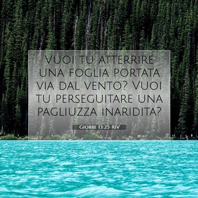 Picture 07 - Giobbe 13:25 RIV - Vuoi tu atterrire una foglia portata via dal - Bible Verse Picture