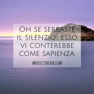Picture 07 - Giobbe 13:5 RIV - Oh se serbaste il silenzio! esso vi conterebbe - Bible Verse Picture