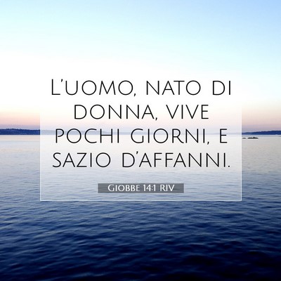 Picture 07 - Giobbe 14:1 RIV - L’uomo, nato di donna, vive pochi giorni, e - Bible Verse Picture