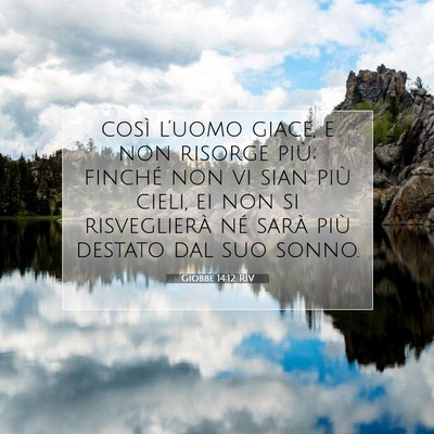Picture 07 - Giobbe 14:12 RIV - così l’uomo giace, e non risorge più; finché - Bible Verse Picture