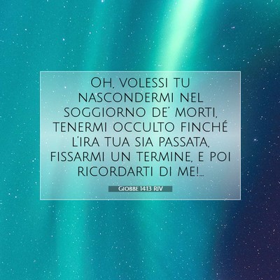 Picture 07 - Giobbe 14:13 RIV - Oh, volessi tu nascondermi nel soggiorno de’ - Bible Verse Picture