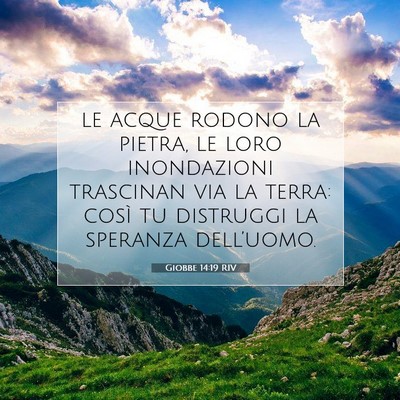 Picture 07 - Giobbe 14:19 RIV - le acque rodono la pietra, le loro inondazioni - Bible Verse Picture