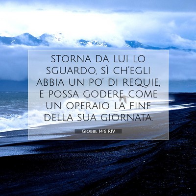 Picture 07 - Giobbe 14:6 RIV - storna da lui lo sguardo, sì ch’egli abbia un - Bible Verse Picture
