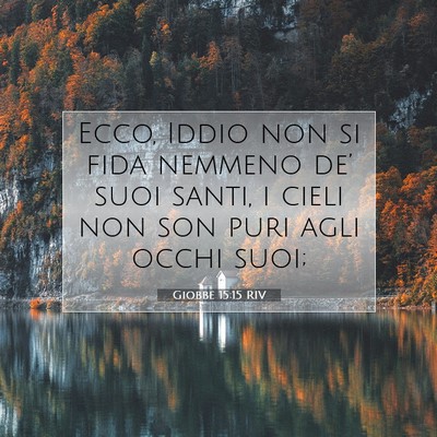 Picture 07 - Giobbe 15:15 RIV - Ecco, Iddio non si fida nemmeno de’ suoi santi, - Bible Verse Picture