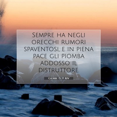 Picture 07 - Giobbe 15:21 RIV - Sempre ha negli orecchi rumori spaventosi, e in - Bible Verse Picture