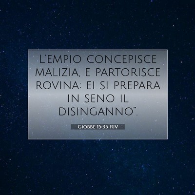 Picture 07 - Giobbe 15:35 RIV - L’empio concepisce malizia, e partorisce - Bible Verse Picture