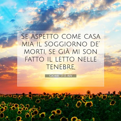 Picture 07 - Giobbe 17:13 RIV - Se aspetto come casa mia il soggiorno de’ - Bible Verse Picture