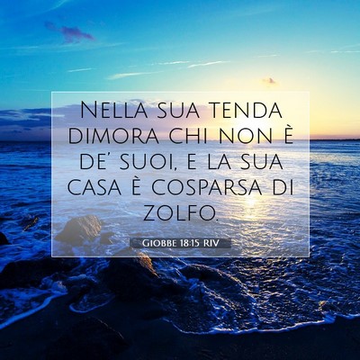 Picture 07 - Giobbe 18:15 RIV - Nella sua tenda dimora chi non è de’ suoi, e - Bible Verse Picture