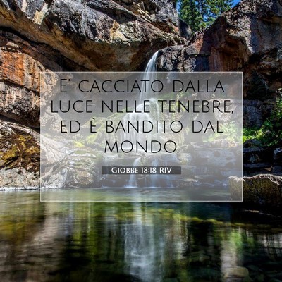 Picture 07 - Giobbe 18:18 RIV - E’ cacciato dalla luce nelle tenebre, ed è - Bible Verse Picture