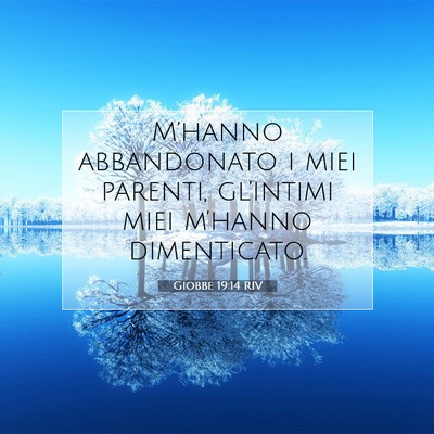 Picture 07 - Giobbe 19:14 RIV - M’hanno abbandonato i miei parenti, gl’intimi - Bible Verse Picture