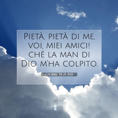 Picture 07 - Giobbe 19:21 RIV - Pietà, pietà di me, voi, miei amici! ché la - Bible Verse Picture