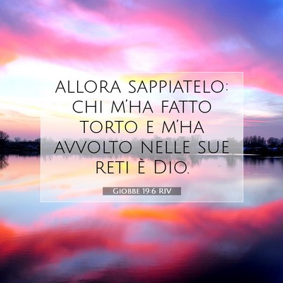 Picture 07 - Giobbe 19:6 RIV - allora sappiatelo: chi m’ha fatto torto e - Bible Verse Picture