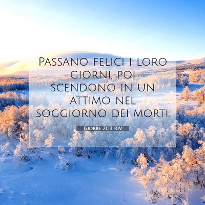 Picture 07 - Giobbe 21:13 RIV - Passano felici i loro giorni, poi scendono in un - Bible Verse Picture
