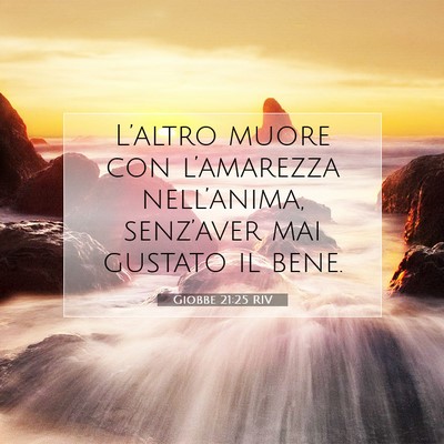 Picture 07 - Giobbe 21:25 RIV - L’altro muore con l’amarezza nell’anima, - Bible Verse Picture