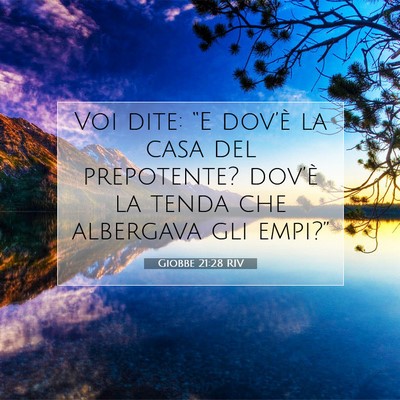 Picture 07 - Giobbe 21:28 RIV - Voi dite: “E dov’è la casa del prepotente? - Bible Verse Picture