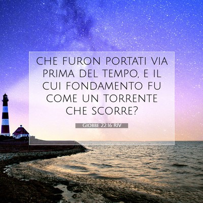 Picture 07 - Giobbe 22:16 RIV - che furon portati via prima del tempo, e il cui - Bible Verse Picture