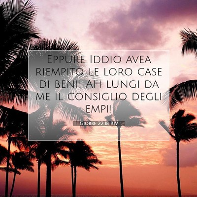 Picture 07 - Giobbe 22:18 RIV - Eppure Iddio avea riempito le loro case di beni! - Bible Verse Picture
