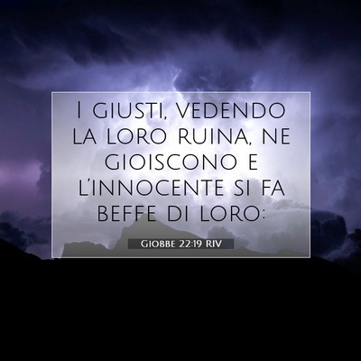 Picture 07 - Giobbe 22:19 RIV - I giusti, vedendo la loro ruina, ne gioiscono e - Bible Verse Picture
