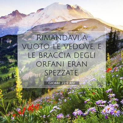 Picture 07 - Giobbe 22:9 RIV - Rimandavi a vuoto le vedove, e le braccia degli - Bible Verse Picture