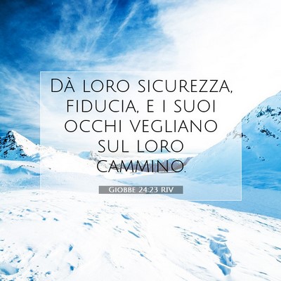 Picture 07 - Giobbe 24:23 RIV - Dà loro sicurezza, fiducia, e i suoi occhi - Bible Verse Picture