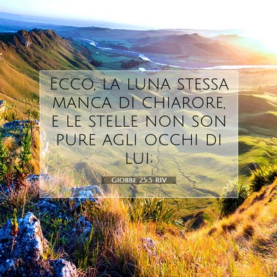 Picture 07 - Giobbe 25:5 RIV - Ecco, la luna stessa manca di chiarore, e le - Bible Verse Picture