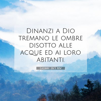 Picture 07 - Giobbe 26:5 RIV - Dinanzi a Dio tremano le ombre disotto alle acque - Bible Verse Picture