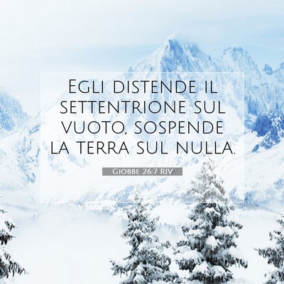 Picture 07 - Giobbe 26:7 RIV - Egli distende il settentrione sul vuoto, sospende - Bible Verse Picture