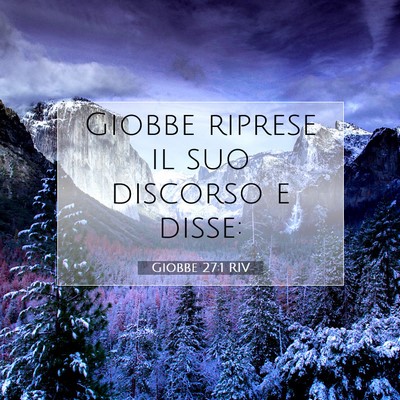 Picture 07 - Giobbe 27:1 RIV - Giobbe riprese il suo discorso e - Bible Verse Picture