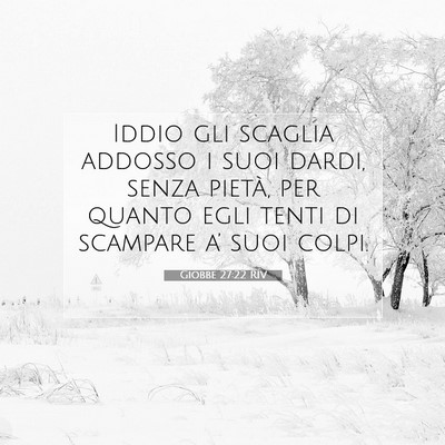 Picture 07 - Giobbe 27:22 RIV - Iddio gli scaglia addosso i suoi dardi, senza - Bible Verse Picture