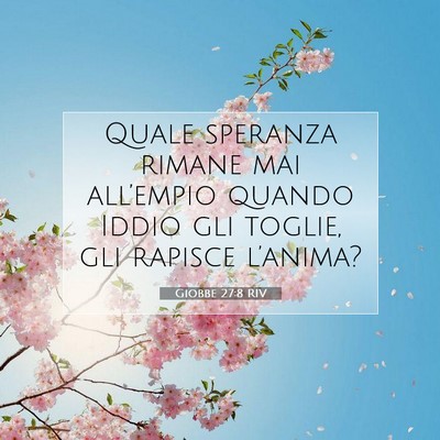 Picture 07 - Giobbe 27:8 RIV - Quale speranza rimane mai all’empio quando - Bible Verse Picture