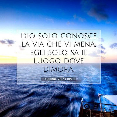 Picture 07 - Giobbe 28:23 RIV - Dio solo conosce la via che vi mena, egli solo sa - Bible Verse Picture