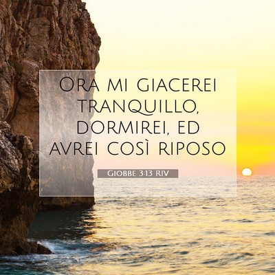 Picture 07 - Giobbe 3:13 RIV - Ora mi giacerei tranquillo, dormirei, ed avrei - Bible Verse Picture