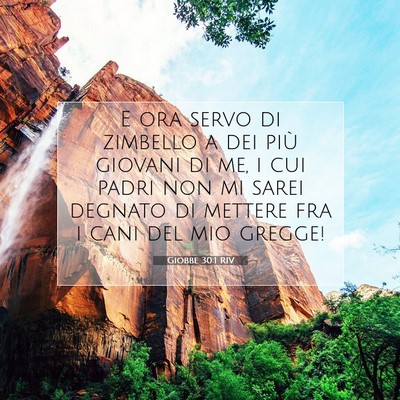 Picture 07 - Giobbe 30:1 RIV - E ora servo di zimbello a dei più giovani di me, - Bible Verse Picture