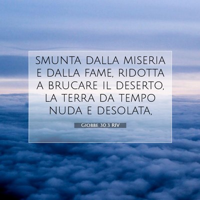 Picture 07 - Giobbe 30:3 RIV - smunta dalla miseria e dalla fame, ridotta a - Bible Verse Picture
